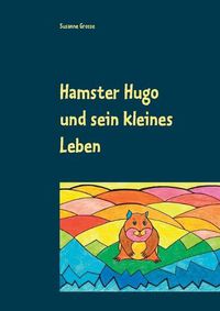 Cover image for Hamster Hugo und sein kleines Leben