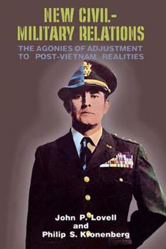 Cover image for New Civil-Military Relations: The Agonies of Adjustment to Post-Vietnam Realities