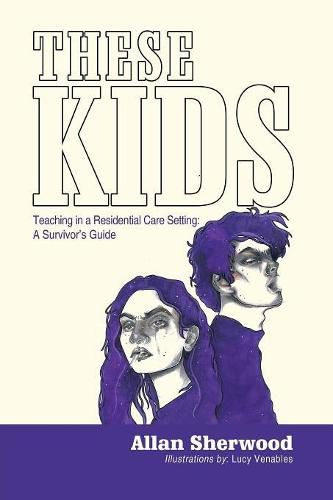 Cover image for These Kids: Teaching in a Residential Care Setting: a Survivor'S Guide