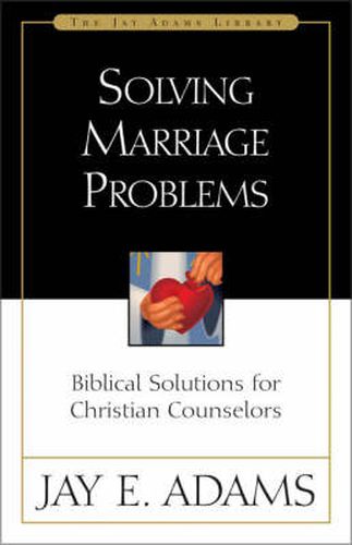 Solving Marriage Problems: Biblical Solutions for Christian Counselors