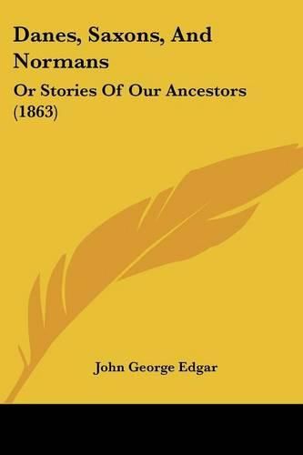 Danes, Saxons, and Normans: Or Stories of Our Ancestors (1863)