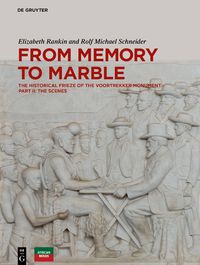 Cover image for From Memory to Marble: The historical frieze of the Voortrekker Monument Part II: The Scenes