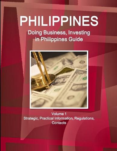 Cover image for Philippines: Doing Business, Investing in Philippines Guide Volume 1 Strategic, Practical Information, Regulations, Contacts