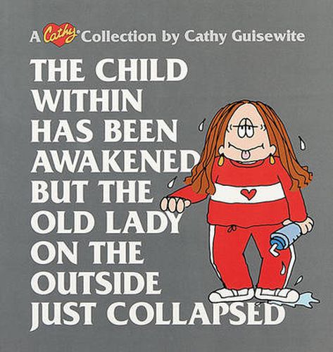 Cover image for The Child within Has Been Awakened, but the Old Lady on the outside Just Collapse: A Cathy Collection