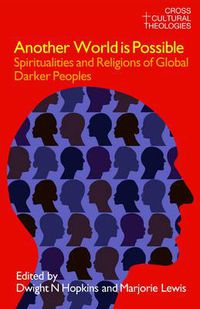 Cover image for Another World is Possible: Spiritualities and Religions of Global Darker Peoples