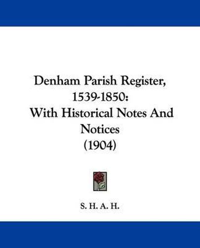 Cover image for Denham Parish Register, 1539-1850: With Historical Notes and Notices (1904)