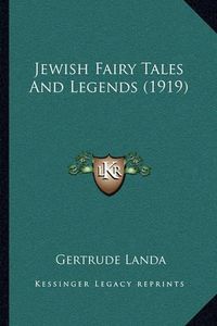 Cover image for Jewish Fairy Tales and Legends (1919)