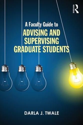 Cover image for A Faculty Guide to Advising and Supervising Graduate Students