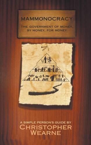 Cover image for Mammonocracy: The Government of Money, by Money, for Money