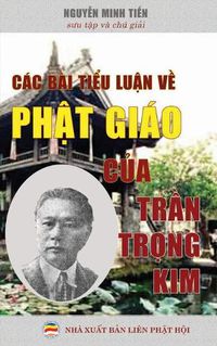 Cover image for Cac bai ti&#7875;u lu&#7853;n v&#7873; Ph&#7853;t giao c&#7911;a L&#7879; Th&#7847;n Tr&#7847;n Tr&#7885;ng Kim: S&#432;u t&#7853;p va chu gi&#7843;i