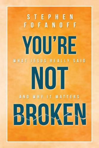 Cover image for You're Not Broken: What Jesus Really Said and Why it Matters