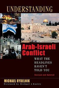 Cover image for Understanding The Arab-Israeli Conflict