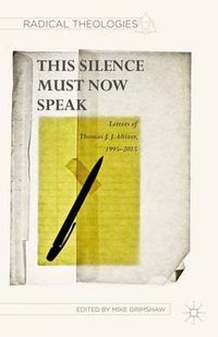 Cover image for This Silence Must Now Speak: Letters of Thomas J. J. Altizer, 1995-2015