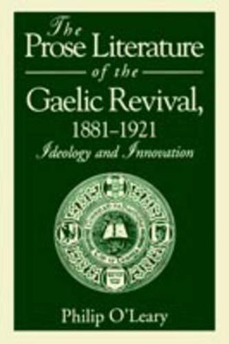 Cover image for The Prose Literature of the Gaelic Revival, 1881-1921: Ideology and Innovation