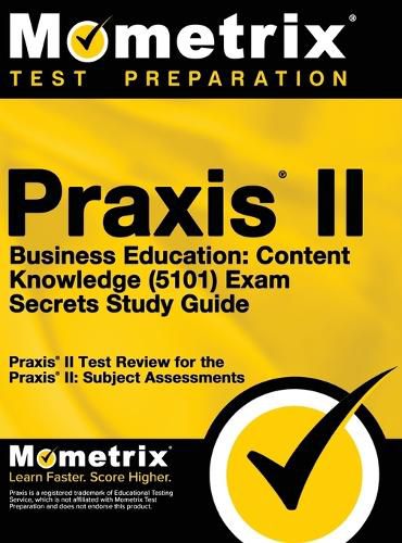 Cover image for Praxis II Business Education: Content Knowledge (5101) Exam Secrets: Praxis II Test Review for the Praxis II: Subject Assessments