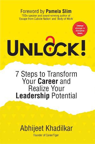 Cover image for Unlock!: 7 Steps to Transform Your Career and Realize Your Leadership Potential