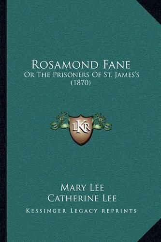 Rosamond Fane: Or the Prisoners of St. James's (1870)