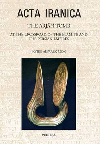 Cover image for The Arjan Tomb: At the Crossroads of the Elamite and the Persian Empires