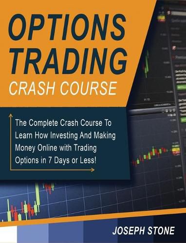 Cover image for Options Trading Crash Course: The Complete Crash Course To Learn How Investing And Making Money Online with Trading Options in 7 Days or Less!