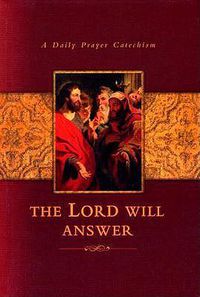 Cover image for The Lord Will Answer: A Daily Prayer Catechism