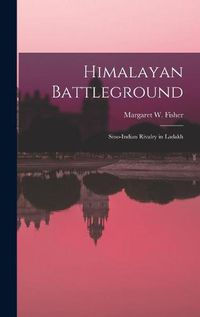 Cover image for Himalayan Battleground; Sino-Indian Rivalry in Ladakh