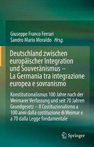 Deutschland zwischen europaischer Integration und Souveranismus: Die Herausforderungen des (deutschen) Konstitutionalismus 100 Jahre nach der Weimarer Verfassung und seit 70 Jahren Grundgesetz