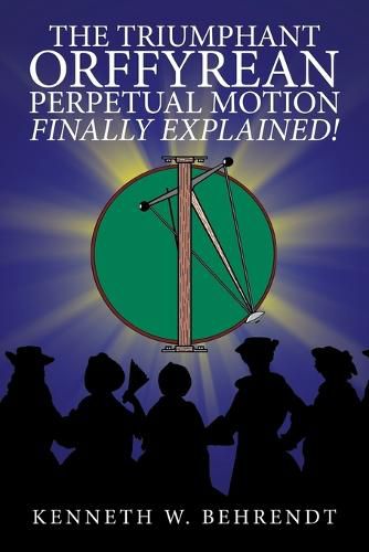 Cover image for The Triumphant Orffyrean Perpetual Motion Finally Explained!