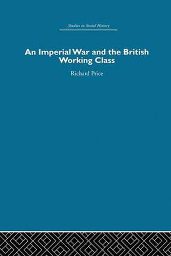 Cover image for An Imperial War and the British Working Class: Working-Class Attitudes and Reactions to the Boer War, 1899-1902