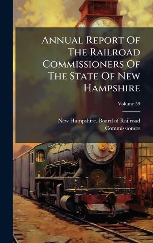 Cover image for Annual Report Of The Railroad Commissioners Of The State Of New Hampshire