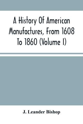 Cover image for A History Of American Manufactures, From 1608 To 1860