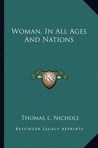 Cover image for Woman, in All Ages and Nations