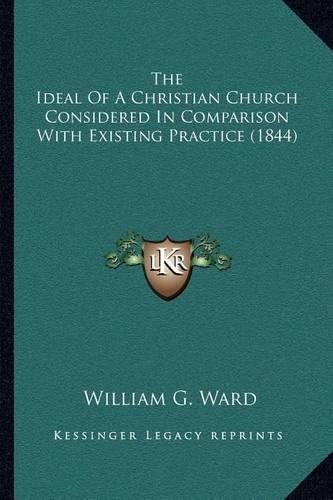 The Ideal of a Christian Church Considered in Comparison with Existing Practice (1844)