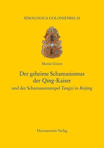 Cover image for Der Geheime Schamanismus Der Qing-Kaiser Und Der Schamanentempel Tangzi in Beijing