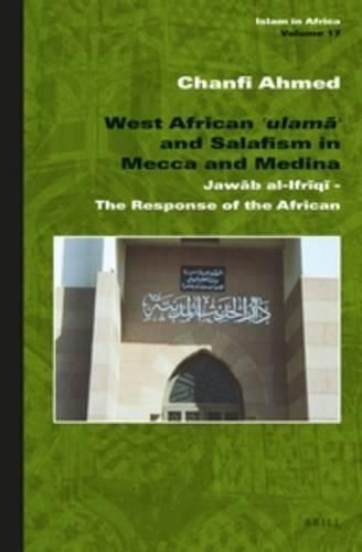 Cover image for West African 'ulama' and Salafism in Mecca and Medina: Jawab al-Ifr q  - The Response of the African