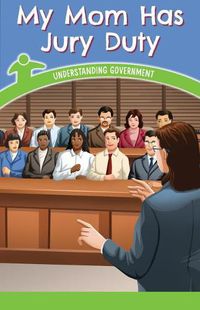 Cover image for My Mom Has Jury Duty: Understanding Government