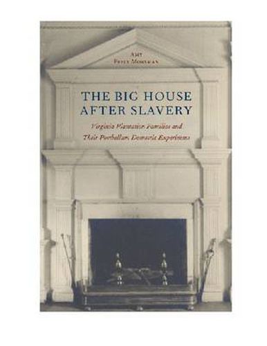 Cover image for The Big House After Slavery: Virginia Plantation Families and Their Postbellum Domestic Experiment