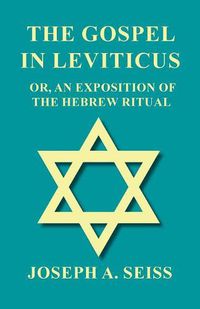 Cover image for The Gospel in Leviticus - Or, an Exposition of the Hebrew Ritual