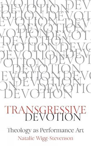 Cover image for Transgressive Devotion: Theology as Performance Art