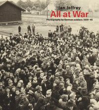 Cover image for All At War: Photography by German soldiers 1939-45