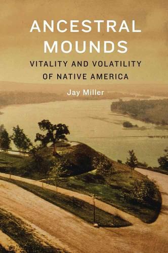 Cover image for Ancestral Mounds: Vitality and Volatility of Native America