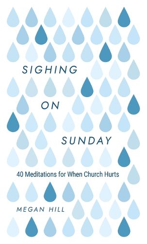 Sighing on Sunday: 40 Meditations for When Church Hurts