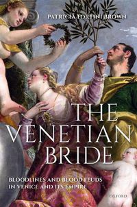 Cover image for The Venetian Bride: Bloodlines and Blood Feuds in Venice and its Empire