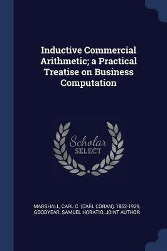 Inductive Commercial Arithmetic; A Practical Treatise on Business Computation