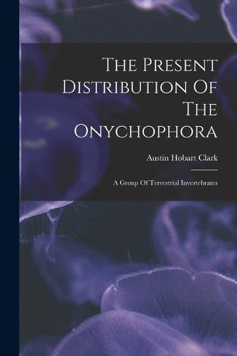 The Present Distribution Of The Onychophora