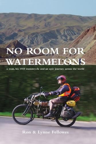 Cover image for No Room For Watermelons: a man, his 1910 motorcycle and an epic journey across the world