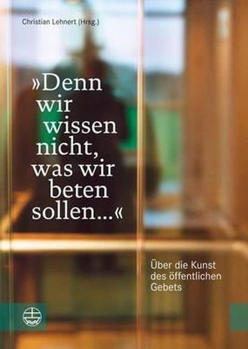 Cover image for 'denn Wir Wissen Nicht, Was Wir Beten Sollen ...': Uber Die Kunst Des Offentlichen Gebets