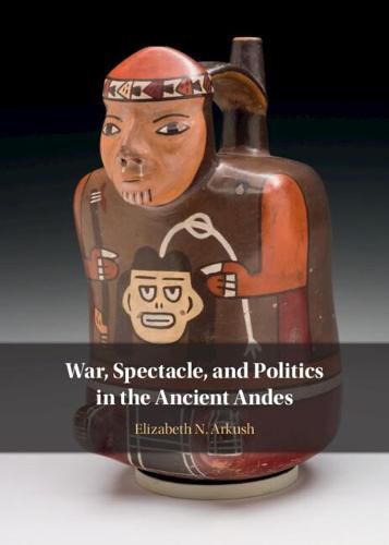 Cover image for War, Spectacle, and Politics in the Ancient Andes