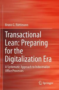 Cover image for Transactional Lean: Preparing for the Digitalization Era: A Systematic Approach to Industrialize Office Processes