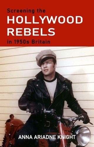 Cover image for Screening the Hollywood Rebels in 1950s Britain