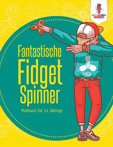 Fantastische Fidget Spinner: Malbuch fur 11 jahrige